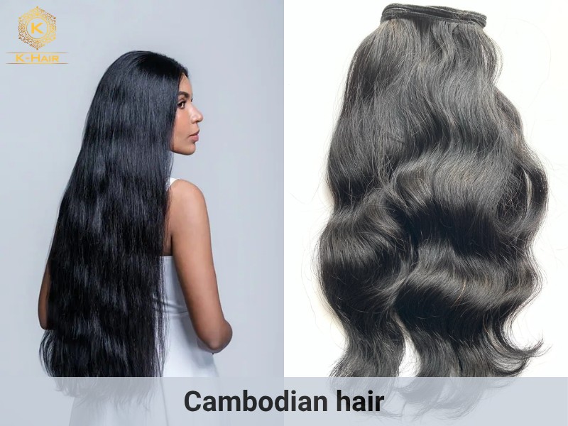 Cambodian hair is strong, thick, and a bit coarse