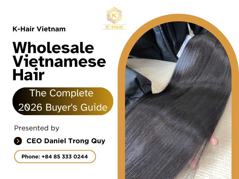 Vietnamese Hair Guide 2026: Grades, Textures & Sourcing 1 Vietnamese Hair: The Complete 2026 Buyer's Guide