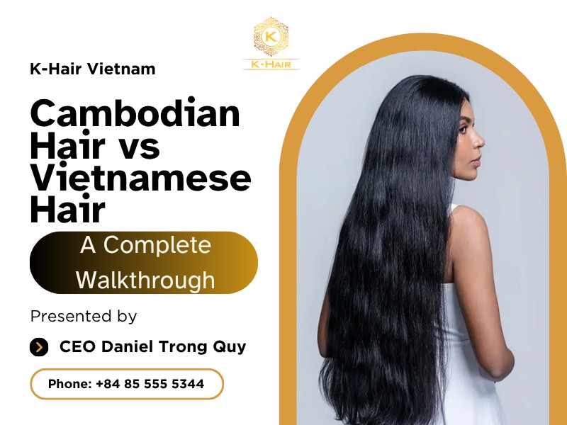 Cambodian Hair vs Vietnamese Hair: A Complete Walkthrough 1 Cambodian Hair vs Vietnamese Hair: A Complete Walkthrough